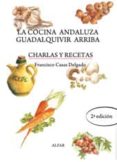 la cocina andaluza guadalquivir arriba: charlas y recetas (2ª ed. )-francisco casas delgado-9788478983711 la cocina andaluza guadalquivir arriba: charlas y recetas (2ª ed. )-francisco casas delgado-9788478983711