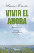 vivir el ahora: una poderosa experiencia que cambiara tu vida-shannon duncan-9788479535711 vivir el ahora: una poderosa experiencia que cambiara tu vida-shannon duncan-9788479535711