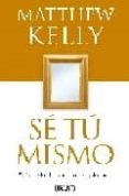 se tu mismo: disfruta siendo exactamente quien eres-matthew kelly-9788479536411 se tu mismo: disfruta siendo exactamente quien eres-matthew kelly-9788479536411