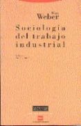 sociologia del trabajo industrial-max weber-9788481640311 sociologia del trabajo industrial-max weber-9788481640311