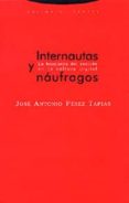 internautas y naufragos: la busqueda del sentido en la cultura di gital-jose antonio perez tapias-9788481645811 internautas y naufragos: la busqueda del sentido en la cultura di gital-jose antonio perez tapias-9788481645811