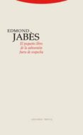 el pequeño libro de la subversion fuera de sospecha-edmond jabes-9788481649611 el pequeño libro de la subversion fuera de sospecha-edmond jabes-9788481649611