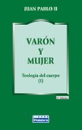 varon y mujer teologia del cuerpo-papa juan pablo ii-9788482390611 varon y mujer teologia del cuerpo-papa juan pablo ii-9788482390611