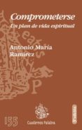 comprometerse: un plan de vida espiritual-antonio maria ramirez-9788482399911 comprometerse: un plan de vida espiritual-antonio maria ramirez-9788482399911