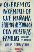 queremos informarle de que mañana seremos asesinados con nuestras familias: historias de ruanda-philip gourevich-9788483067611 queremos informarle de que mañana seremos asesinados con nuestras familias: historias de ruanda-philip gourevich-9788483067611