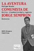 la aventura comunista de jorge semprun: exilio, clandestinidad y ruptura-felipe nieto-9788483838211 la aventura comunista de jorge semprun: exilio, clandestinidad y ruptura-felipe nieto-9788483838211