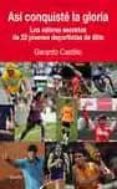 asi conquiste la gloria: los valores secretos de 22 jovenes depor tistas de elite-gerardo castillo-9788484692911 asi conquiste la gloria: los valores secretos de 22 jovenes depor tistas de elite-gerardo castillo-9788484692911