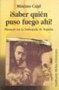 ¡saber quien puso fuego ahi!: masacre en la embajada de españa-maximo cajal-9788486830311 ¡saber quien puso fuego ahi!: masacre en la embajada de españa-maximo cajal-9788486830311