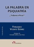 la palabra en psiquiatria. ¿todavia eficaz?-fernando vicente gomez-9788490079911 la palabra en psiquiatria. ¿todavia eficaz?-fernando vicente gomez-9788490079911