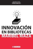 innovacion en bibliotecas-maribel riaza chaparro-9788490642511 innovacion en bibliotecas-maribel riaza chaparro-9788490642511