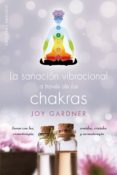 sanacion vibracional a traves de los chakras-joy gardner-9788491111511 sanacion vibracional a traves de los chakras-joy gardner-9788491111511