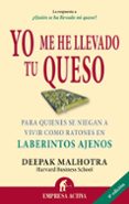 yo me he llevado tu queso: para quienes se niegan a vivir como ra tones en laberintos ajenos-deepak malhotra-9788492452811 yo me he llevado tu queso: para quienes se niegan a vivir como ra tones en laberintos ajenos-deepak malhotra-9788492452811