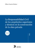 responsabilidad civil de los arquitectos superiores y tecnicos en la construccion de la obra privada (2ª ed)-oliver garcia muñoz-9788492788811 responsabilidad civil de los arquitectos superiores y tecnicos en la construccion de la obra privada (2ª ed)-oliver garcia muñoz-9788492788811