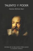 talento y poder : historia de las relaciones entre galileo y la i glesia catolica-antonio beltran mari-9788493566111 talento y poder : historia de las relaciones entre galileo y la i glesia catolica-antonio beltran mari-9788493566111