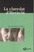 la claredat d heraclit-josep palau i fabre-9788493609511 la claredat d heraclit-josep palau i fabre-9788493609511