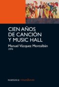cien años de cancion y music hall-manuel vazquez montalban-9788493877811 cien años de cancion y music hall-manuel vazquez montalban-9788493877811