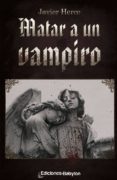 matar a un vampiro (ebook)-javier herce medel-9788493974411 matar a un vampiro (ebook)-javier herce medel-9788493974411