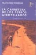 carretera de los perros atropellados-pilar gomez rodriguez-9788494050411 carretera de los perros atropellados-pilar gomez rodriguez-9788494050411