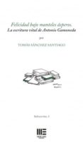 felicidad bajo manteles asperos: la escritura vital de antonio gamoneda-tomas sanchez santiago-9788494365911 felicidad bajo manteles asperos: la escritura vital de antonio gamoneda tomas sanchez santiago 9788494365911
