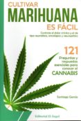 cultivar marihuana es facil: 121 preguntas y respuestas esenciales para conocer el cannabis-santiago garcía-9788494587511 cultivar marihuana es facil: 121 preguntas y respuestas esenciales para conocer el cannabis-santiago garcía-9788494587511