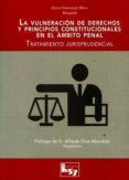 la vulneracion de derechos y principios constitucionales en el ambito penal: tratamiento jurisprudencial-oscar dominguez moya-9788494620911 la vulneracion de derechos y principios constitucionales en el ambito penal: tratamiento jurisprudencial-oscar dominguez moya-9788494620911