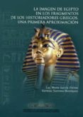la imagen de egipto en los fragmentos de los historiadores griego s. una primera aproximacion-german santana henriquez-luz maria garcia fleitas-9788495286611 la imagen de egipto en los fragmentos de los historiadores griego s. una primera aproximacion-german santana henriquez-luz maria garcia fleitas-9788495286611