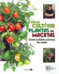 como cultivar plantas en macetas: tu huerto en el balcon o en la terraza-martyn cox-9788496177611 como cultivar plantas en macetas: tu huerto en el balcon o en la terraza-martyn cox-9788496177611