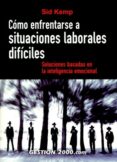 como enfrentarse a situaciones laborales dificiles: soluciones ba sadas en la inteligencia emocional-sid kemp-9788496426511 como enfrentarse a situaciones laborales dificiles: soluciones ba sadas en la inteligencia emocional-sid kemp-9788496426511