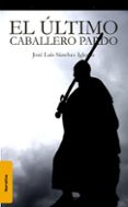 el ultimo caballero pardo-jose luis sanchez iglesias-9788496806511 el ultimo caballero pardo-jose luis sanchez iglesias-9788496806511