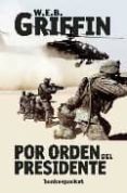 por orden del presidente-w.e.b. griffin-9788496829411 por orden del presidente-w.e.b. griffin-9788496829411