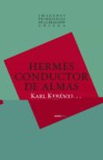 imagenes primigenias de la religion griega. (ii) hermes, el condu ctor de almas.-karl kerenyi-9788496867611 imagenes primigenias de la religion griega. (ii) hermes, el condu ctor de almas.-karl kerenyi-9788496867611