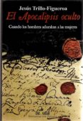 el apocalipsis oculto: cuando los hombres adoraban a las mujeres-jesus trillo-figueroa-9788496899711 el apocalipsis oculto: cuando los hombres adoraban a las mujeres-jesus trillo-figueroa-9788496899711