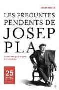 les preguntes pendents de josep pla: actualitat, polemiques i rev elacions-xavier febres-9788497344111 les preguntes pendents de josep pla: actualitat, polemiques i rev elacions-xavier febres-9788497344111