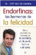 endorfinas: las hormonas de la felicidad: como estimularlas a traves de la comida, el deporte, la risa o el sexo-jose miguel gaona-9788497345811 endorfinas: las hormonas de la felicidad: como estimularlas a traves de la comida, el deporte, la risa o el sexo-jose miguel gaona-9788497345811