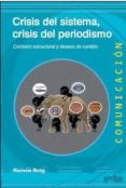 crisis del sistema, crisis del periodismo: contexto esctructural y deseos de cambio-ramon reig-9788497849111 crisis del sistema, crisis del periodismo: contexto esctructural y deseos de cambio-ramon reig-9788497849111