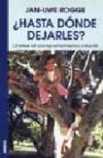 ¿hasta donde dejarles?: limites al comportamiento infantil-jan-uwe rogge-9788497990011 ¿hasta donde dejarles?: limites al comportamiento infantil-jan-uwe rogge-9788497990011