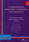 la administracion reguladora y supervisora: vision teorico-practi ca-jose maria abad liceras-9788498498011 la administracion reguladora y supervisora: vision teorico-practi ca-jose maria abad liceras-9788498498011