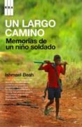 un largo camino: memorias de un niño soldado-ishmael beah-9788498670011 un largo camino: memorias de un niño soldado-ishmael beah-9788498670011