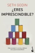¿eres imprescindible?. como reconducir tu carrera y disfrutar de un futuro extraordinario-seth godin-9788498751611 ¿eres imprescindible?. como reconducir tu carrera y disfrutar de un futuro extraordinario-seth godin-9788498751611