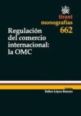 regulación del comercio internacional : la omc (ebook)-esther lopez barrero-9788498767711 regulación del comercio internacional : la omc (ebook)-esther lopez barrero-9788498767711