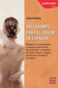 soluciones para el dolor de espalda: metodos convencionales y ter apaias alternativas para prevenir y combatir de forma rapida y segura los dolores dorsales y lumbares-andrew rowling-9788499173511 soluciones para el dolor de espalda: metodos convencionales y ter apaias alternativas para prevenir y combatir de forma rapida y segura los dolores dorsales y lumbares-andrew rowling-9788499173511