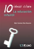 10 ideas clave: la educacion infantil-mari carmen diez navarro-9788499804811 10 ideas clave: la educacion infantil-mari carmen diez navarro-9788499804811