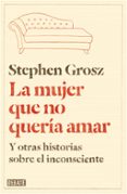 la mujer que no queria amar y otras historias sobre el inconscien te-stephen grosz-9788499923611 la mujer que no queria amar y otras historias sobre el inconscien te-stephen grosz-9788499923611