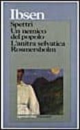 spettri-un nemico del popolo-l anitra selvatica-rosmersholm.-henrik johan ibsen-9788811581611 spettri-un nemico del popolo-l anitra selvatica-rosmersholm.-henrik johan ibsen-9788811581611