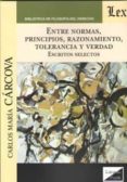 entre normas, principios, razonamiento, tolerancia y verdad. escr itos selectos-carlos maria carcova-9789563924411 entre normas, principios, razonamiento, tolerancia y verdad. escr itos selectos carlos maria carcova 9789563924411
