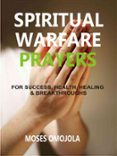 Descarga de libro completo SPIRITUAL WARFARE PRAYERS WISDOM FOR SUCCESS, HEALING AND BREAKTHROUGH 9791221341911 de  en español