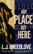 ANY PLACE BUT HERE