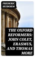 colecciones de libros electrónicos THE OXFORD REFORMERS: JOHN COLET, ERASMUS, AND THOMAS MORE PDB en español 8596547013921 de FREDERIC SEEBOHM