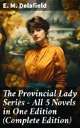 Descarga gratuita de archivos pdf gratis. THE PROVINCIAL LADY SERIES - ALL 5 NOVELS IN ONE EDITION (COMPLETE EDITION)  (edición en inglés) 8596547681021 en español de E. M. DELAFIELD