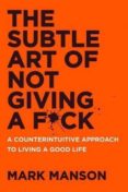 the subtle art of not giving a f*ck: a counterintuitive approach to living a good life-mark manson-9780062457721 the subtle art of not giving a f*ck: a counterintuitive approach to living a good life-mark manson-9780062457721